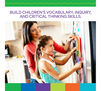 Builds children's vocabulary, inquiry, and critical thinking skils